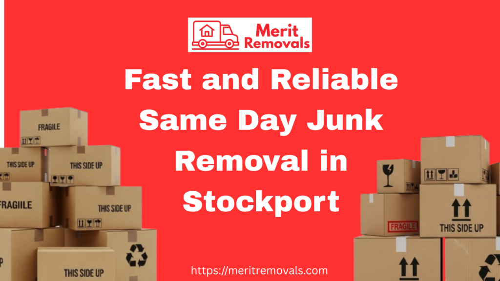 Fast and Reliable Same Day Junk Removal in Stockport